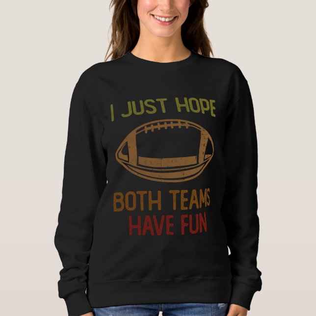 Moletom Football Sayings I Just Hope Both Teams Have Fun   (Frente)