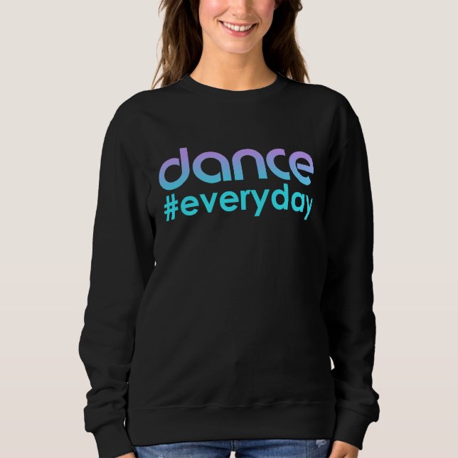 Moletom For Teen Dancer  Dance Everyday Girls Dance (Frente)