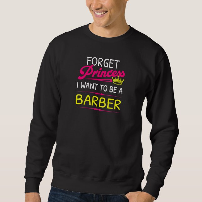 Moletom Forget Princess I Want To Be A Barber (Frente)