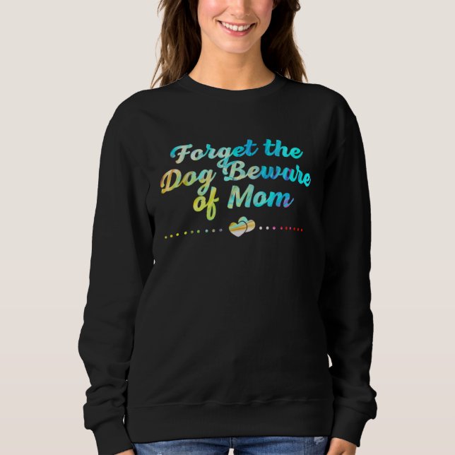 Moletom Forget the Dog Beware of Mom  Mothers Day Humor (Frente)