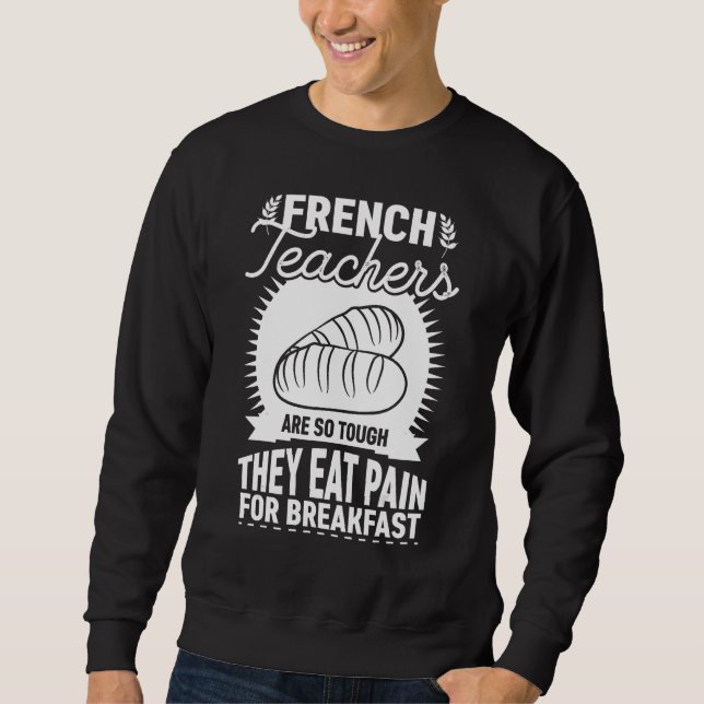 Moletom French Teachers Are So Tough They Eat Pain   Teach (Frente)
