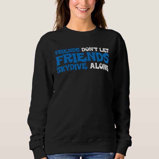 Moletom Friends Don't Let Friends Skydive Alone (Frente)