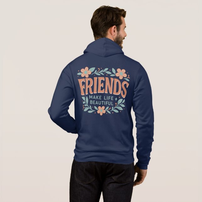 Moletom Friends Make Life Beautiful Adult Zip-Up Hoodie  (Parte Traseira Completa)