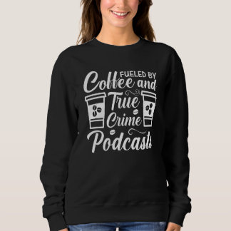 Moletom Fueled by Coffee and True Crime Podcasts 15