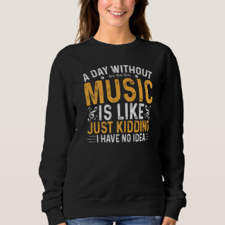 Moletom Funny A Day Without Music Is Like Just Kidding For