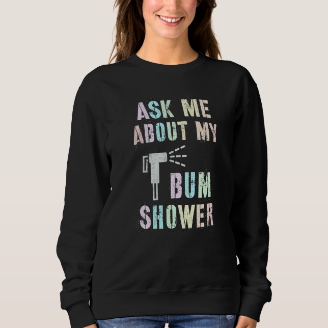 Moletom Funny Ask Me About MY BUM SHOWER Bidet Spray Clean (Frente)