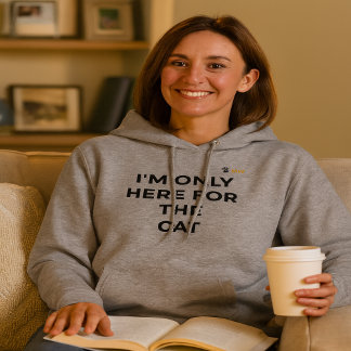 Moletom Funny Cat Lover Hoodie | "I'm Only Here for the Ca