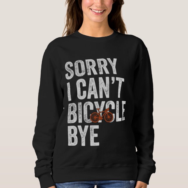 Moletom Funny Cycling Sorry I Can't Bicycle Bye Bike (Frente)