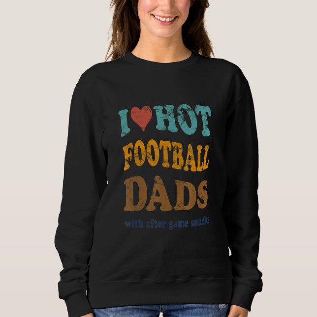 Moletom Funny I Love Hot Football Dads With After Game Sna (Frente)