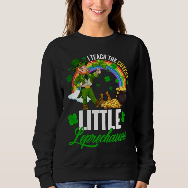 Moletom Funny I Teach The Cutest Little Leprechauns St Pat (Frente)