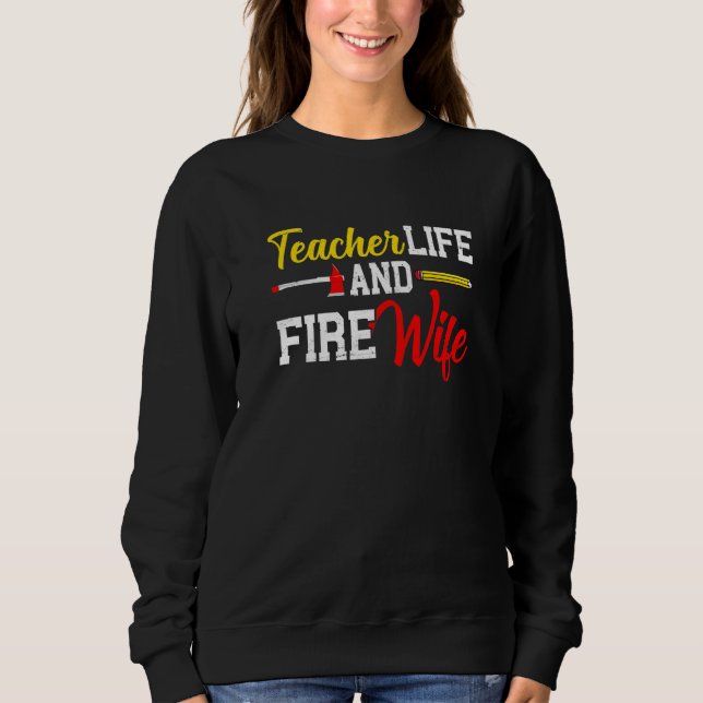 Moletom Funny Life Fire Wife Teacher And Firefighter Wife  (Frente)