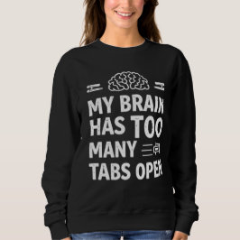 Moletom Funny "My Brain Has Too Many Tabs Open" Women's Sw