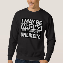 Moletom Funny Sarcastic Quote T-Shirt – “I May Be Wrong 