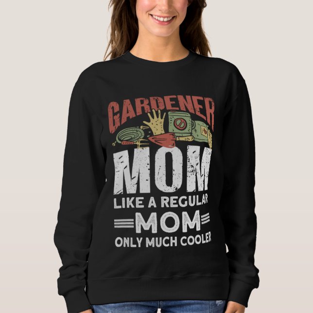 Moletom Gardener Mom Like A Regular Mom Only Much Cooler   (Frente)