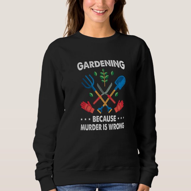 Moletom Gardening Because Murder Is Wrong Gardening Plants (Frente)