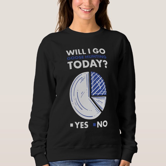 Moletom Geese Hunter Will I Go Goose Hunting Today_1 (Frente)