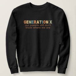Moletom Gen X—Nossos pais ainda não sabem onde estamos