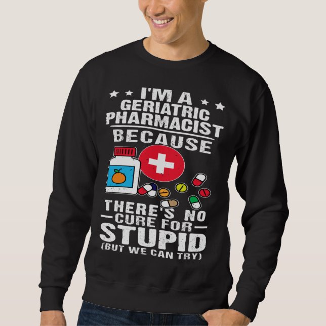 Moletom Geriatric Pharmacist There s No Cure For Stupid (Frente)