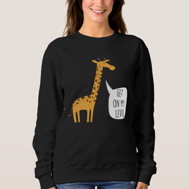 Moletom Get On My Level Giraffe  Tall Zoo Animal (Frente)