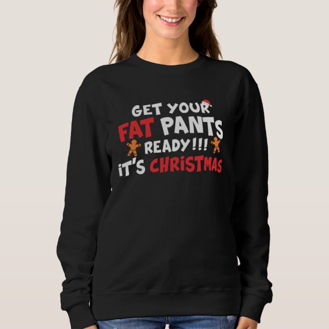 Moletom Get Your Fat Pants Ready It s Christmas   Christma (Frente)