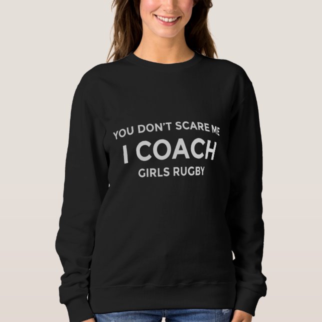 Moletom Girls Rugby Coach You Don't Scare Me Funny Gift (Frente)
