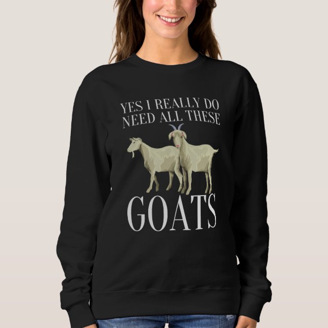 Moletom Goat Quote Yes I Really Do Need All These Goats  2 (Frente)