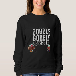 Moletom Gobble Gobble até Você Cambalear Dia de Ação de Gr