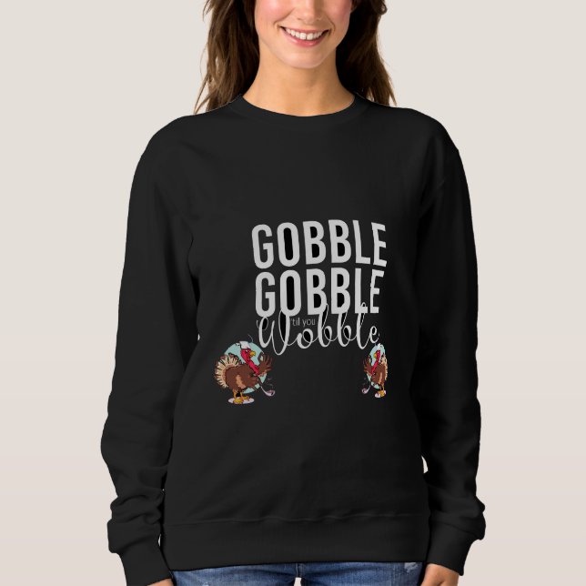 Moletom Gobble Gobble até Você Cambalear Dia de Ação de Gr (Frente)