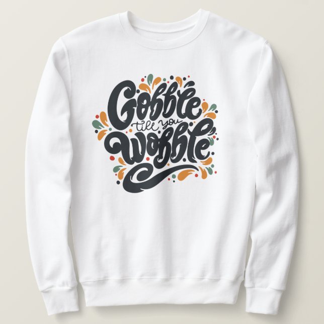 Moletom Gobble Till You Wobble (Frente do Design)