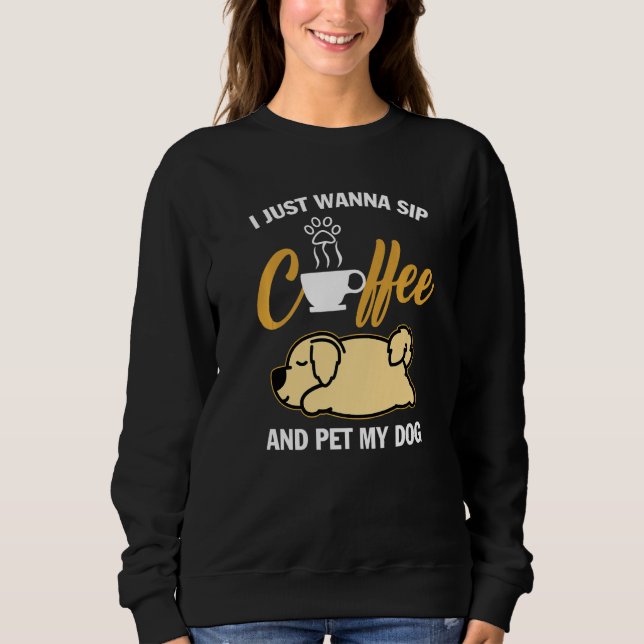 Moletom Golden Retriever I Just Wanna Sip Coffee Pet My Do (Frente)