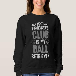 Moletom Golf Humor Favorito Club É Ball Retriever Golfing