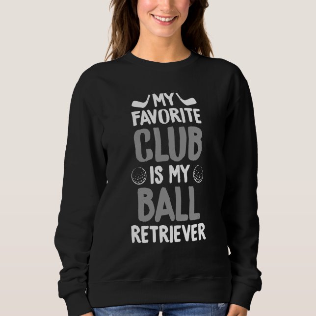 Moletom Golf Humor Favorito Club É Ball Retriever Golfing (Frente)