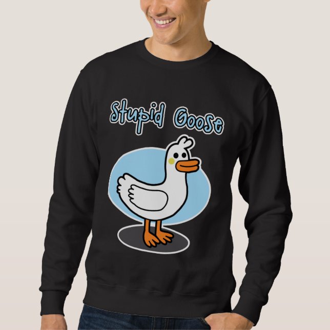 Moletom Goose  for men and women  Stupid Goose (Frente)