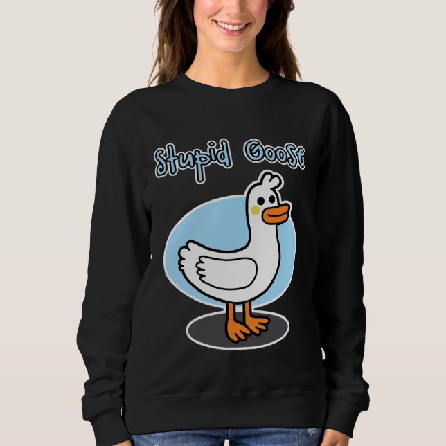 Moletom Goose  for men and women  Stupid Goose (Frente)