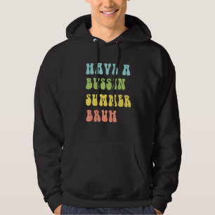Moletom Groovy Tenha um Verão Bussin, Irmão, Último Dia de