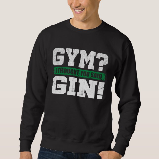 Moletom Gym I thought you said Gin   Drinking (Frente)
