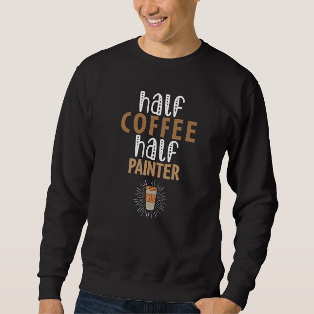 Moletom Half Coffee Half Painter  Sarcastic Joke (Frente)