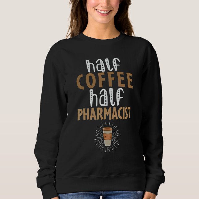 Moletom Half Coffee Half Pharmacist   Sarcastic Joke (Frente)