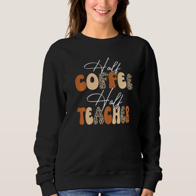 Moletom Half Coffee Half teacher First Day of School Teach (Frente)