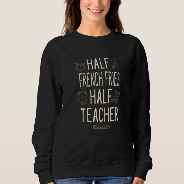 Moletom Half French Fries Half Teacher  Professor Humor (Frente)