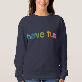 Moletom Have fun