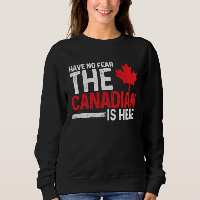 Moletom Have No Fear The Canadian Is Here  Canada Maple Le (Frente)
