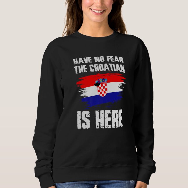 Moletom Have No Fear The Croatian Is Here Croatia Flag Pri (Frente)