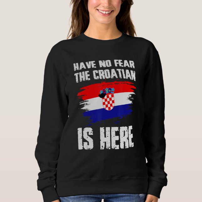 Moletom Have No Fear The Croatian Is Here Croatia Flag Pri (Frente)