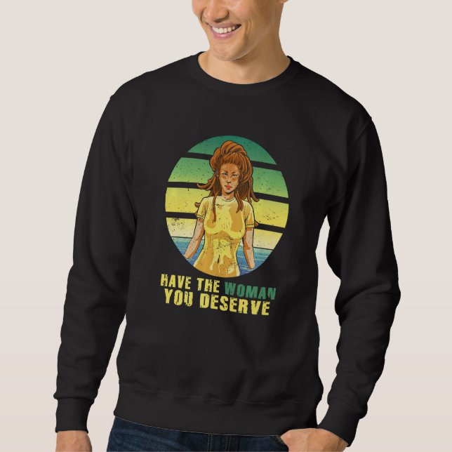 Moletom Have The Woman You Deserve Saying Cool Motivationa (Frente)