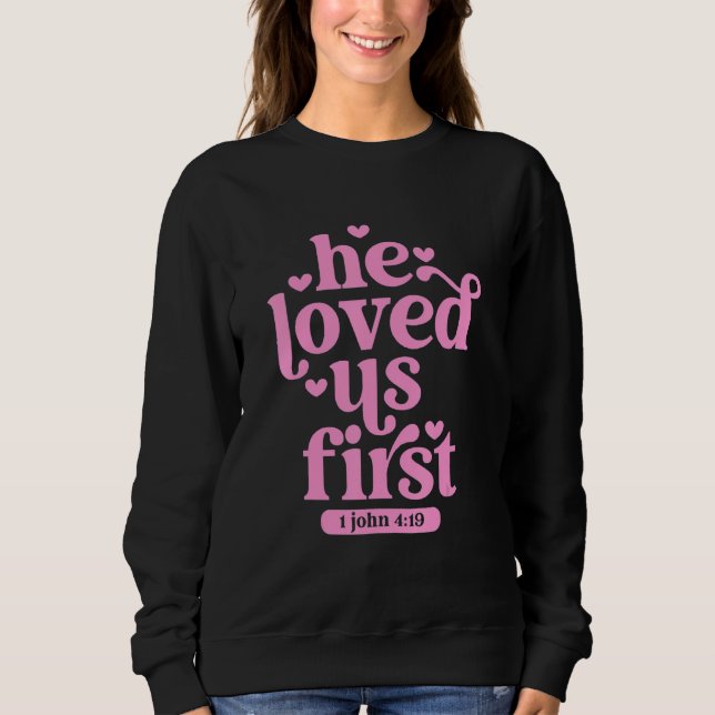 Moletom He Loved Us First Shirt Floral Valentines Day Vint (Frente)