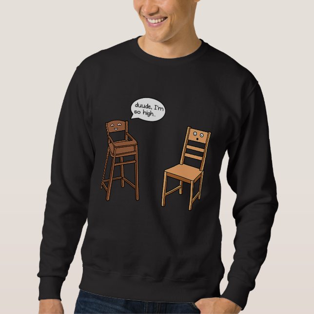 Moletom Highchair Pun I am So High  Chair Joke (Frente)