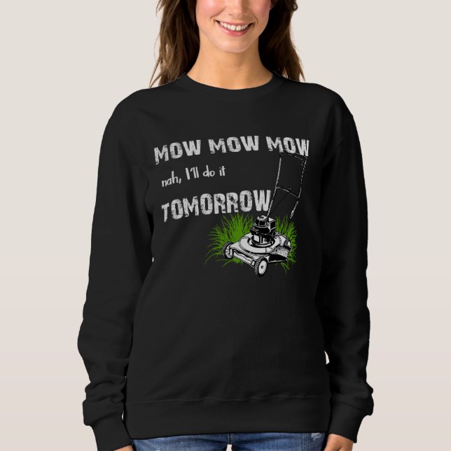 Moletom Hilarious Mowing Mow Lawn  Tomorrow (Frente)