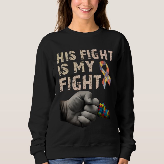 Moletom His Fight Is My Fight Autism Awareness Autism Mom  (Frente)