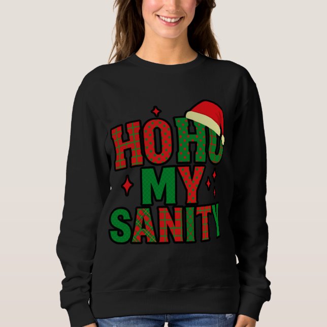 Moletom Ho-Ho My Sanity -Christmas Sweatshirt (Frente)